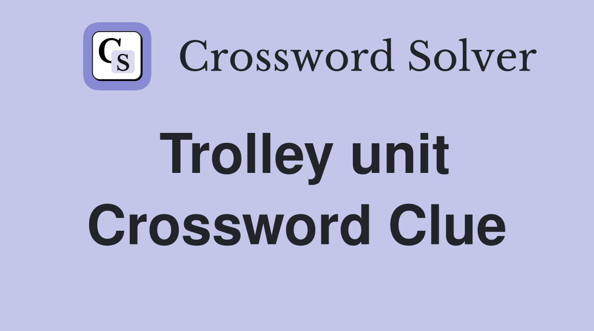 Trolley unit Crossword Clue