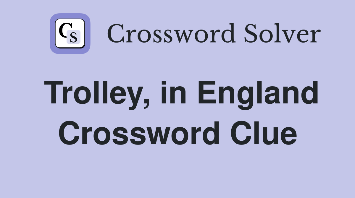 Trolley, in England Crossword Clue