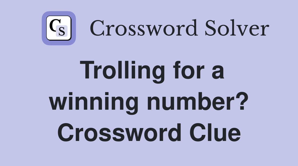 Trolling for a winning number? Crossword Clue