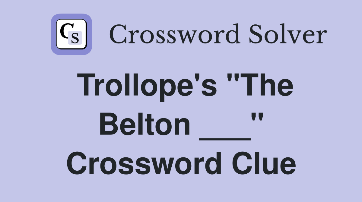 Trollope's "The Belton ___" Crossword Clue