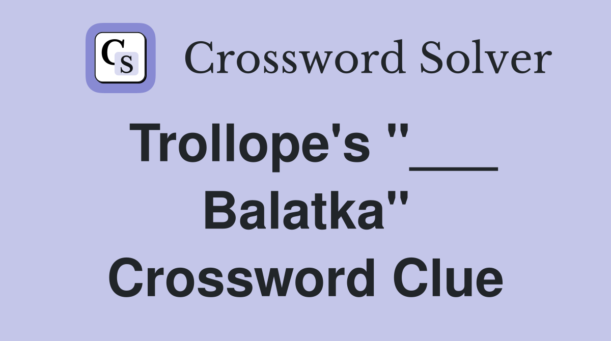 Trollope's "___ Balatka" Crossword Clue