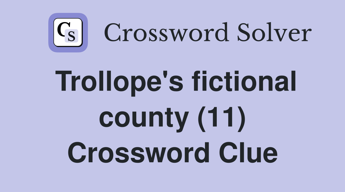 Trollope's fictional county (11) Crossword Clue
