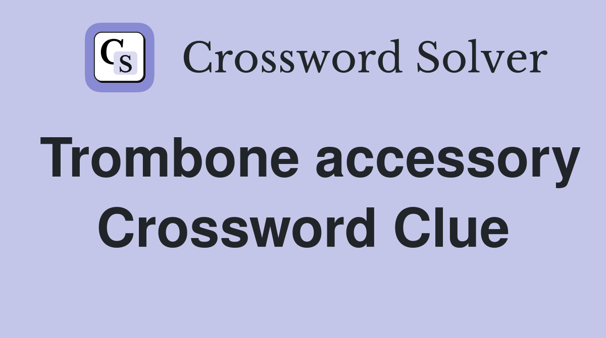 Trombone accessory Crossword Clue