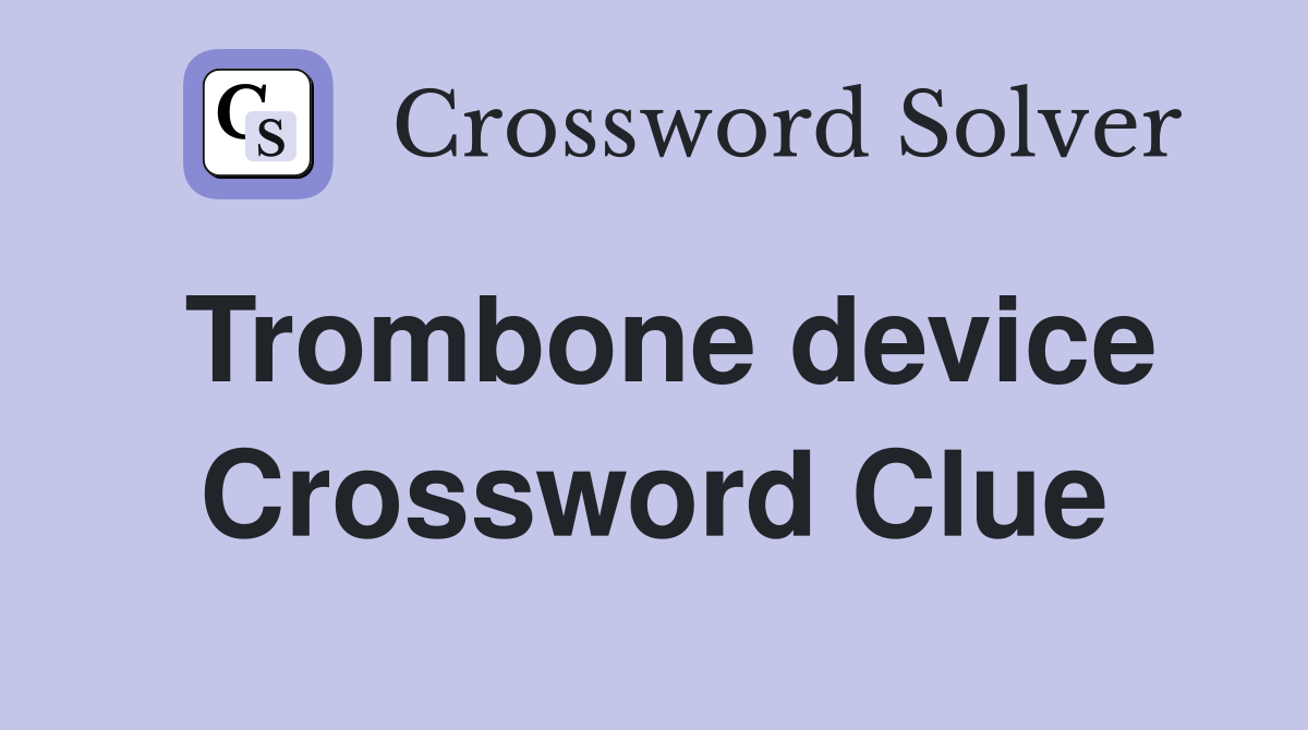 Trombone device Crossword Clue