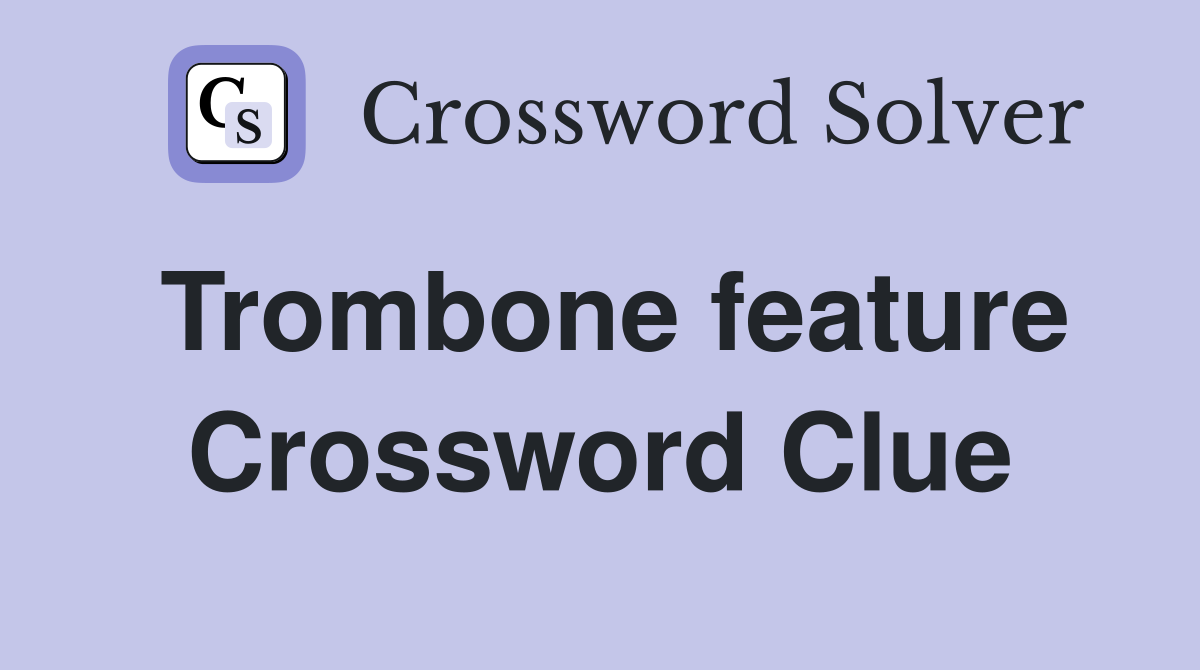 Trombone feature Crossword Clue