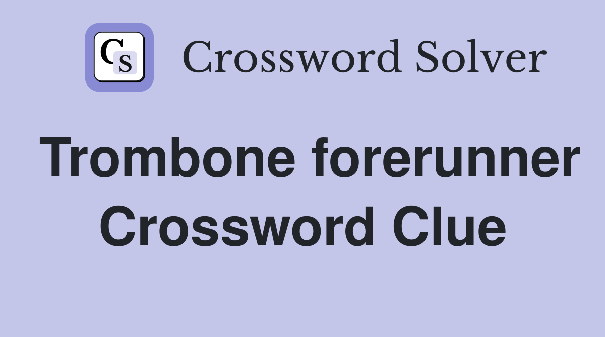 Trombone forerunner Crossword Clue