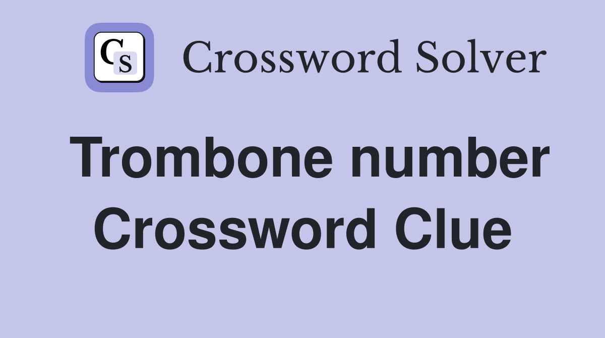 Trombone number Crossword Clue