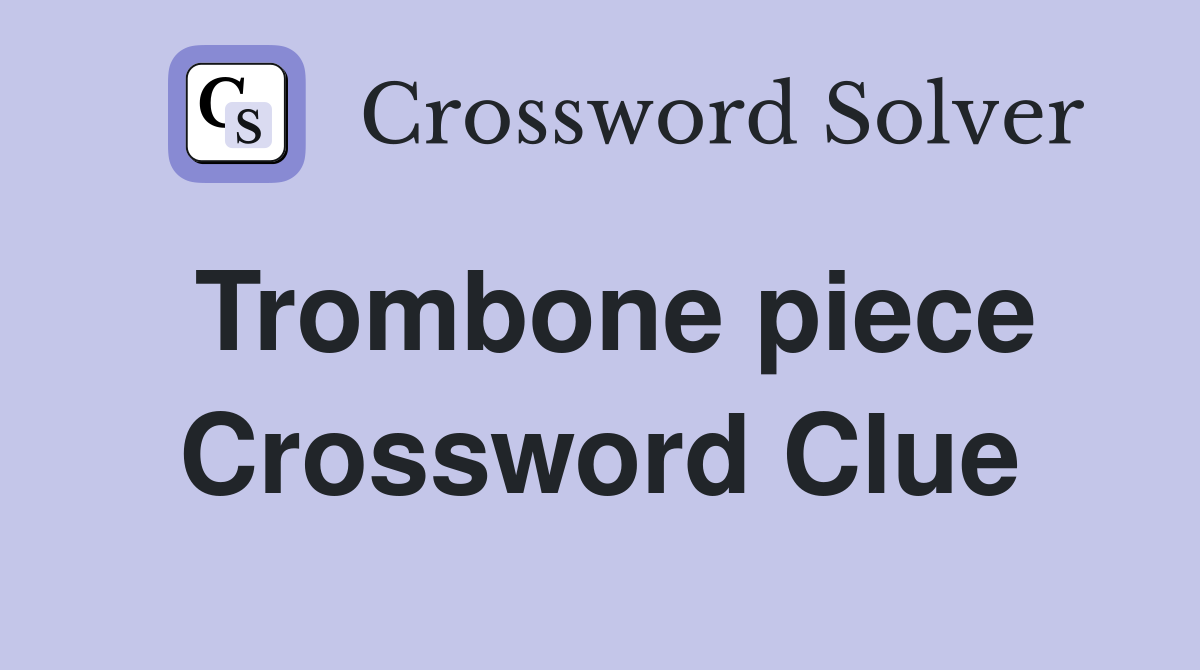 Trombone piece Crossword Clue