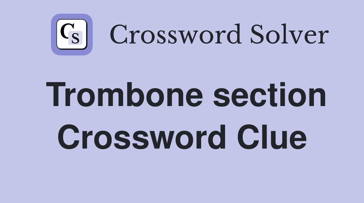 Trombone section Crossword Clue