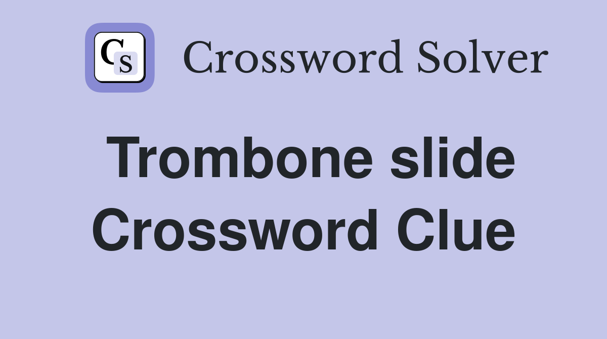 Trombone slide Crossword Clue