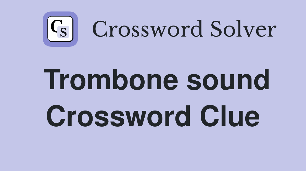 Trombone sound Crossword Clue