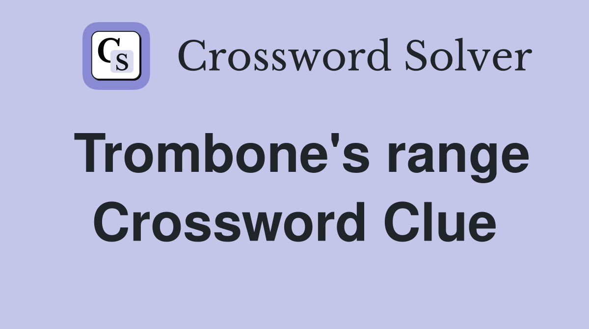 Trombone's range Crossword Clue
