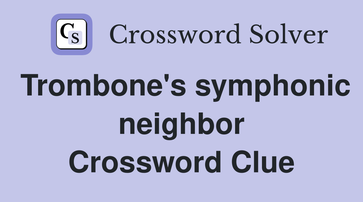 Trombone's symphonic neighbor Crossword Clue