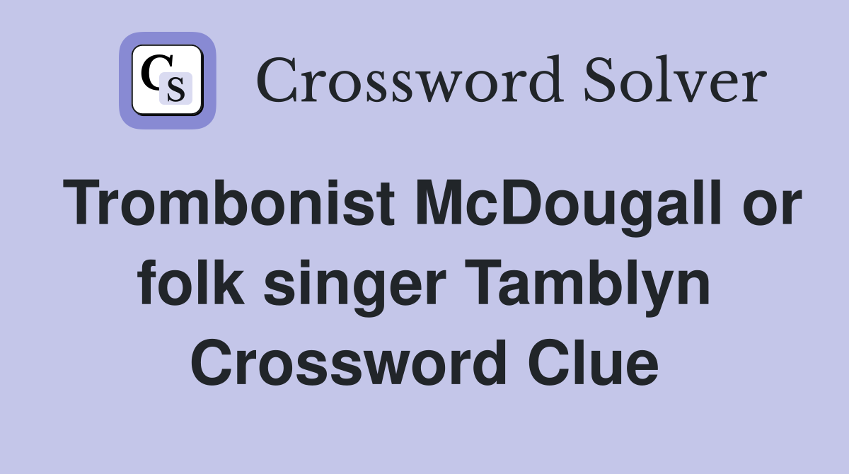Trombonist McDougall or folk singer Tamblyn Crossword Clue