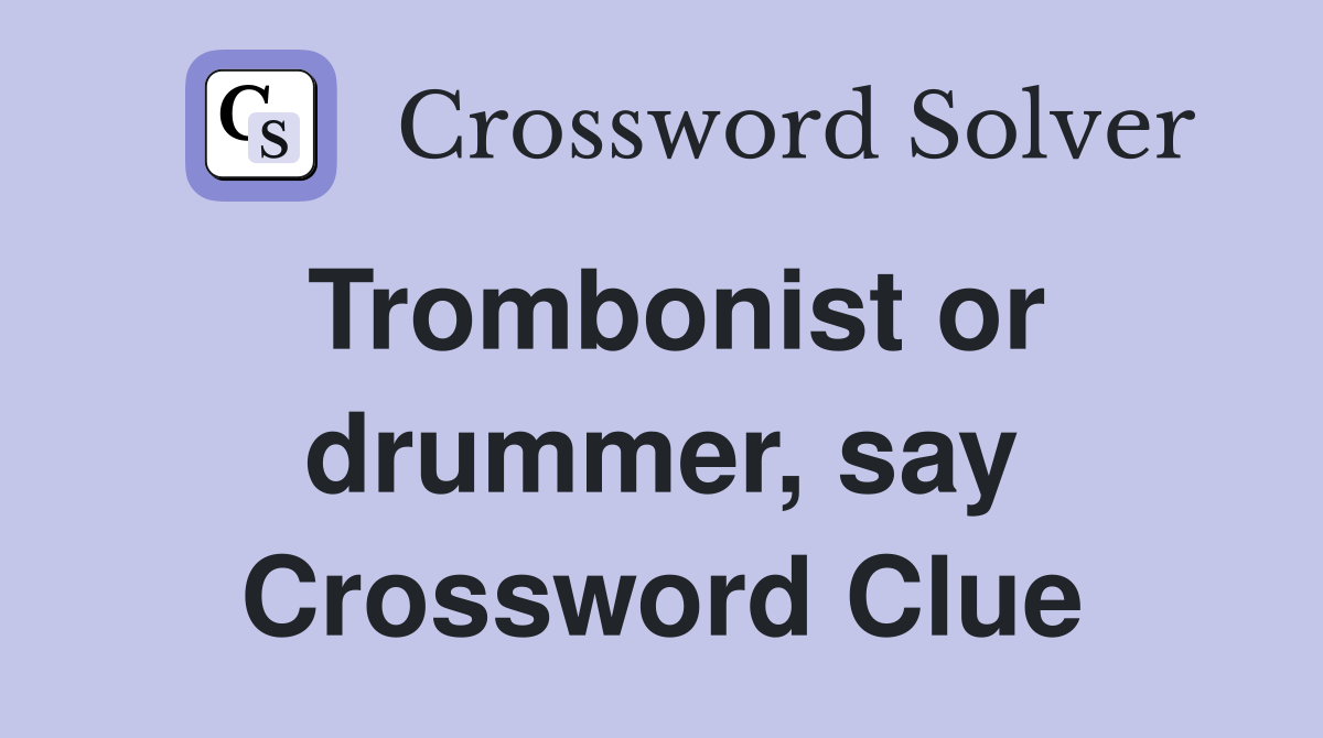 Trombonist or drummer, say Crossword Clue