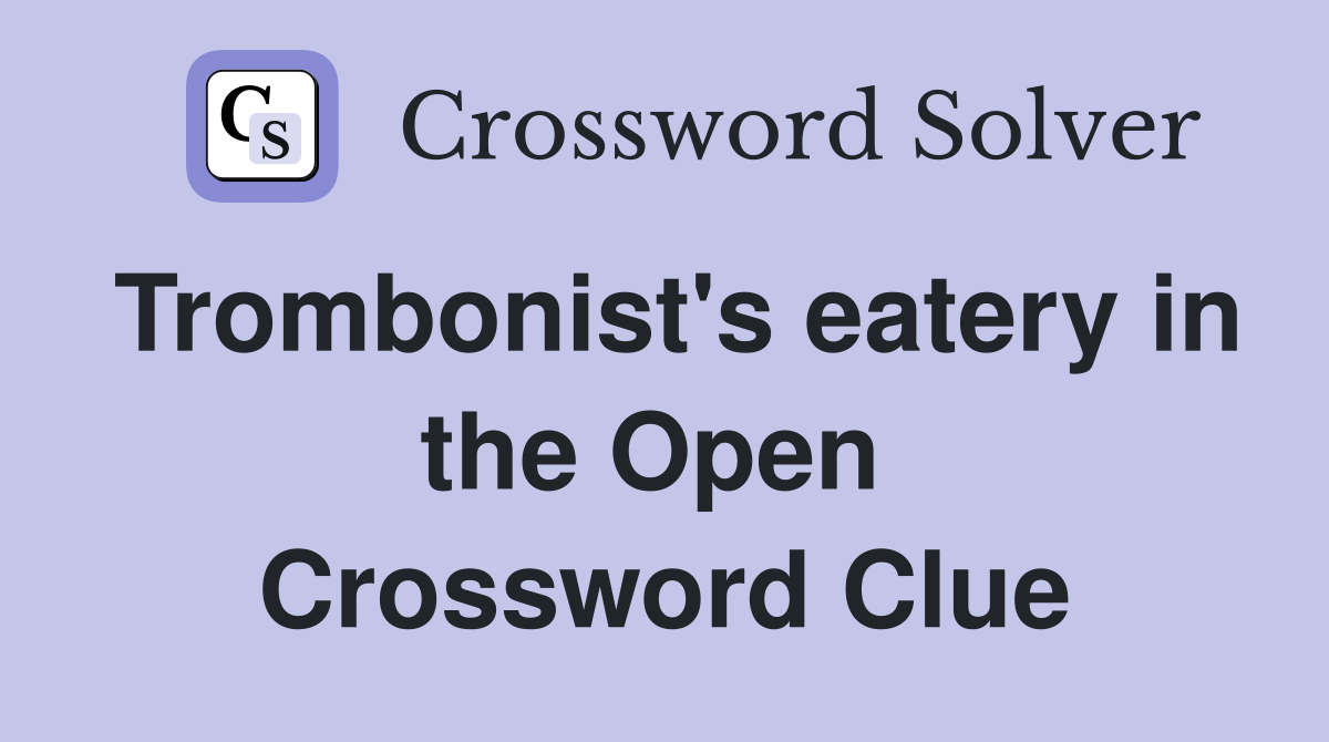 Trombonist's eatery in the Open  Crossword Clue