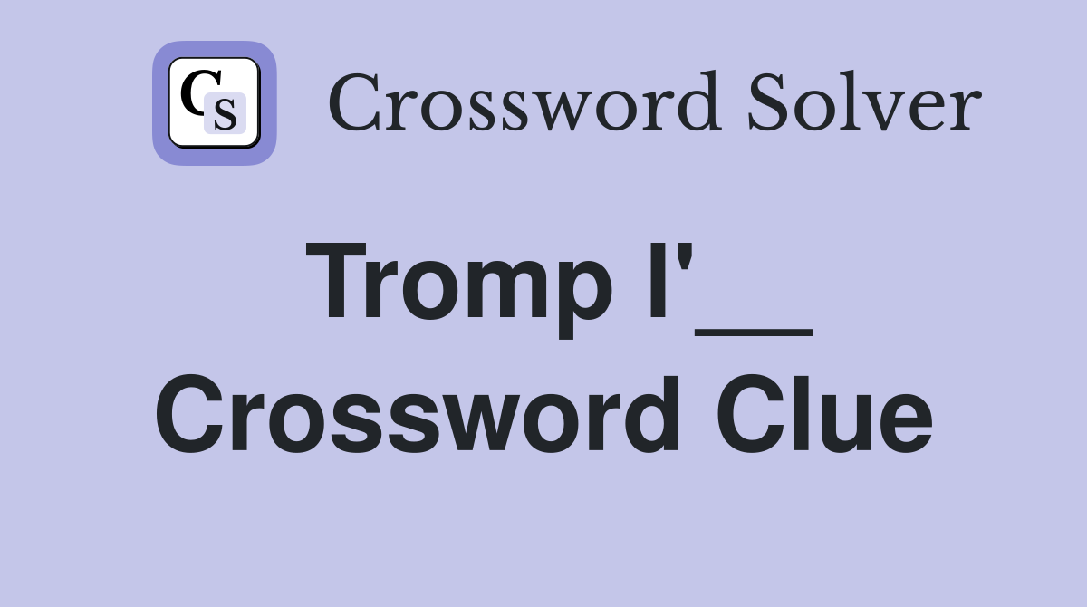 Tromp l'__ Crossword Clue