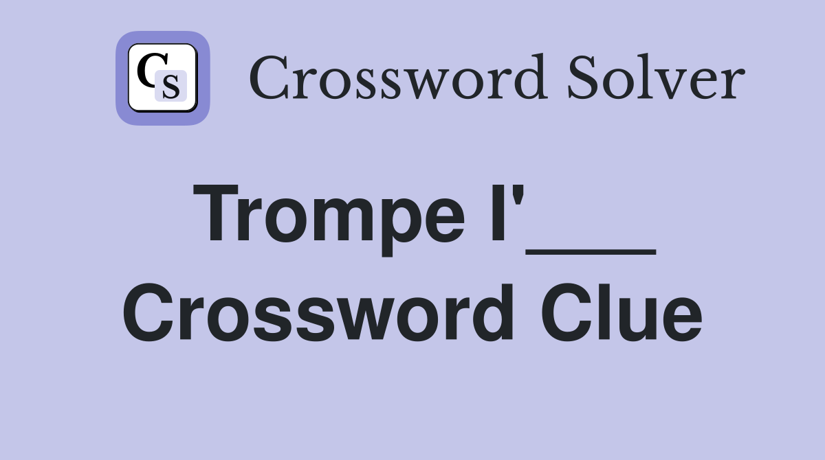Trompe I'___ Crossword Clue