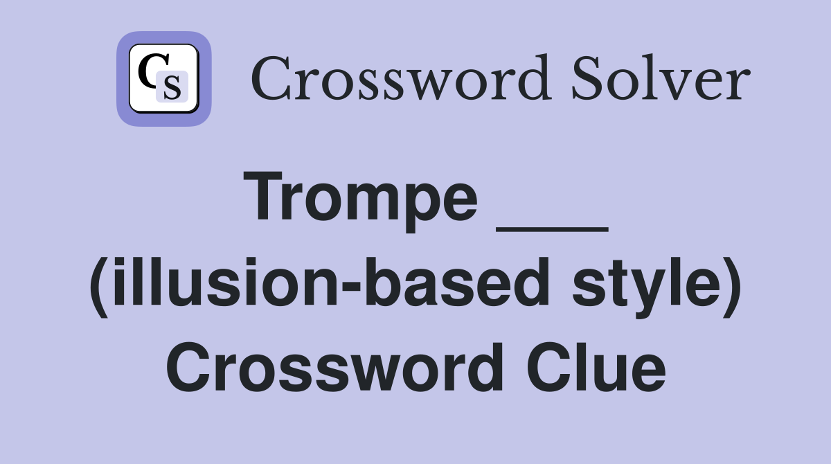 Trompe ___ (illusion-based style) Crossword Clue