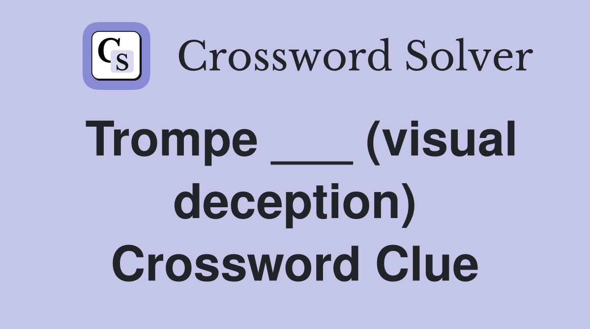 Trompe ___ (visual deception) Crossword Clue