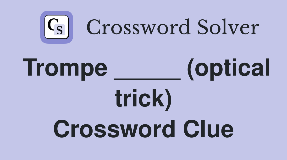 Trompe _____ (optical trick) Crossword Clue