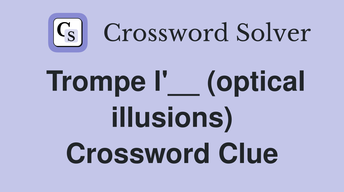 Trompe l'__ (optical illusions) Crossword Clue