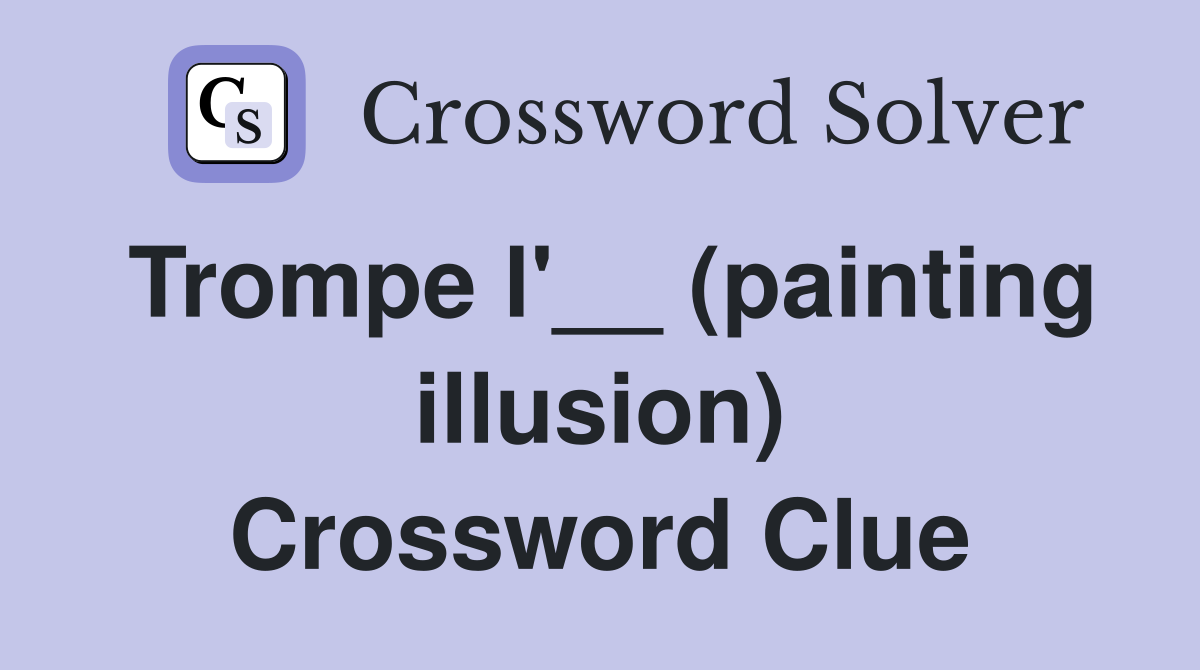 Trompe l'__ (painting illusion) Crossword Clue