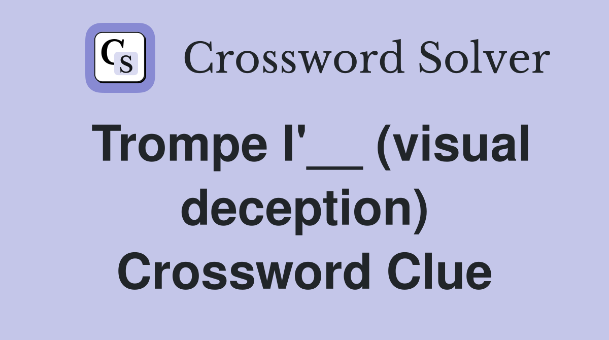 Trompe l'__ (visual deception) Crossword Clue