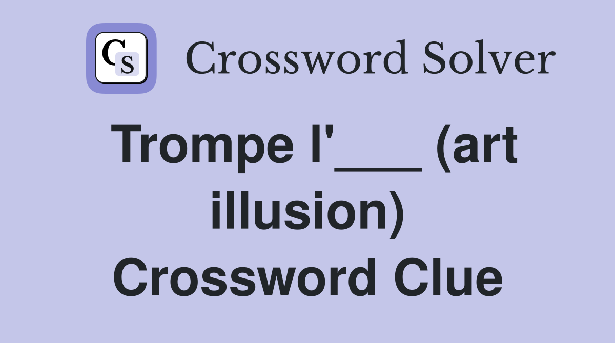 Trompe l'___ (art illusion) Crossword Clue