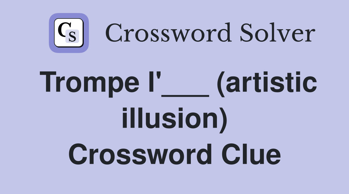 Trompe l'___ (artistic illusion) Crossword Clue