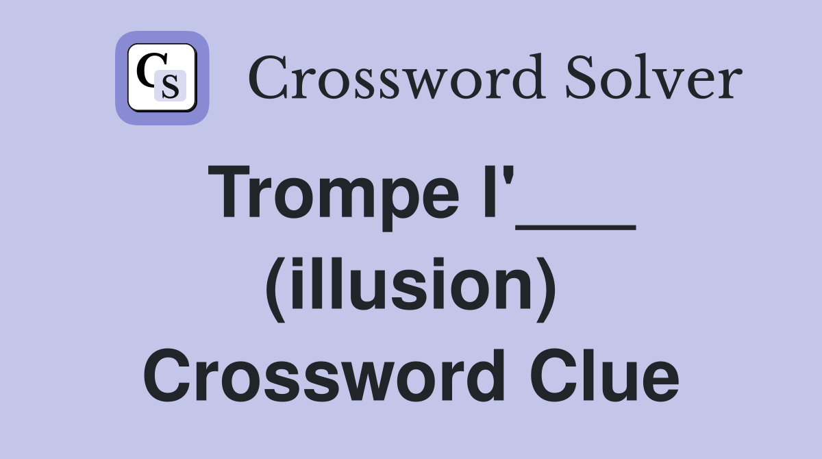 Trompe l'___ (illusion) Crossword Clue