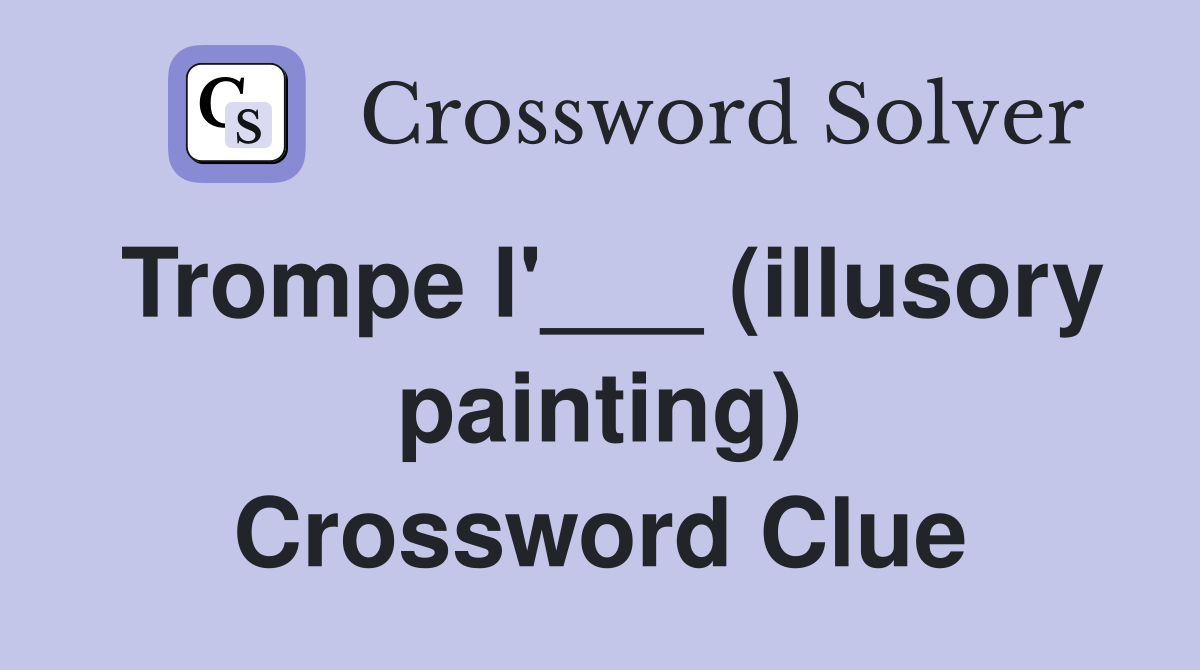 Trompe l'___ (illusory painting) Crossword Clue