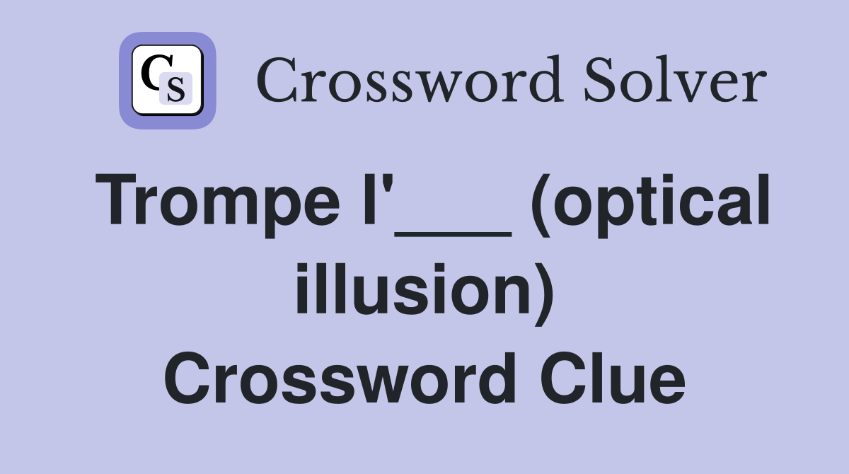 Trompe l'___ (optical illusion) Crossword Clue