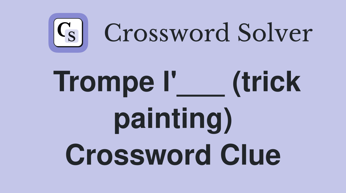 Trompe l'___ (trick painting) Crossword Clue