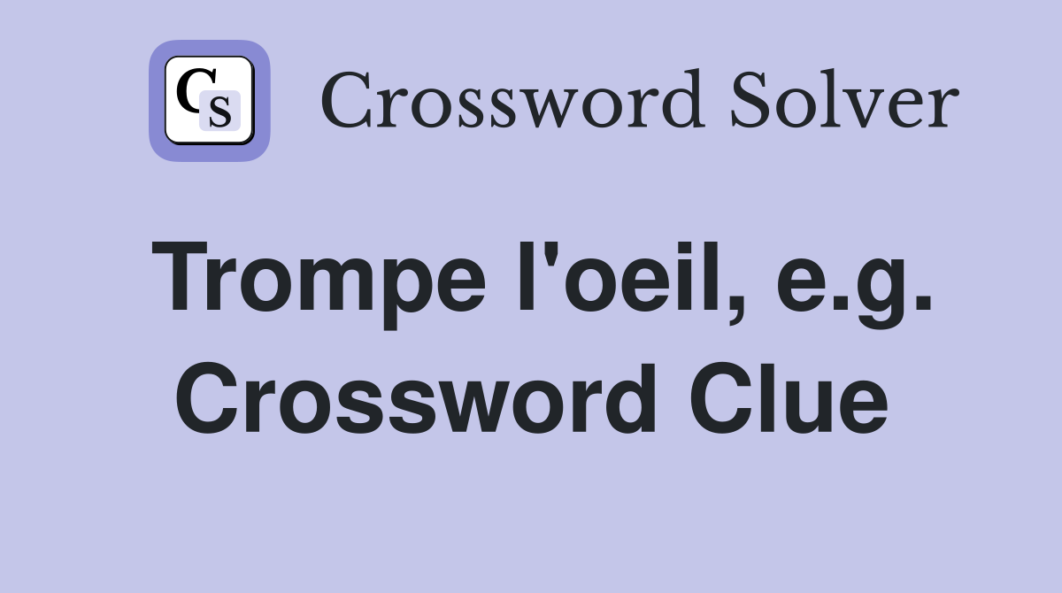 Trompe l'oeil, e.g. Crossword Clue
