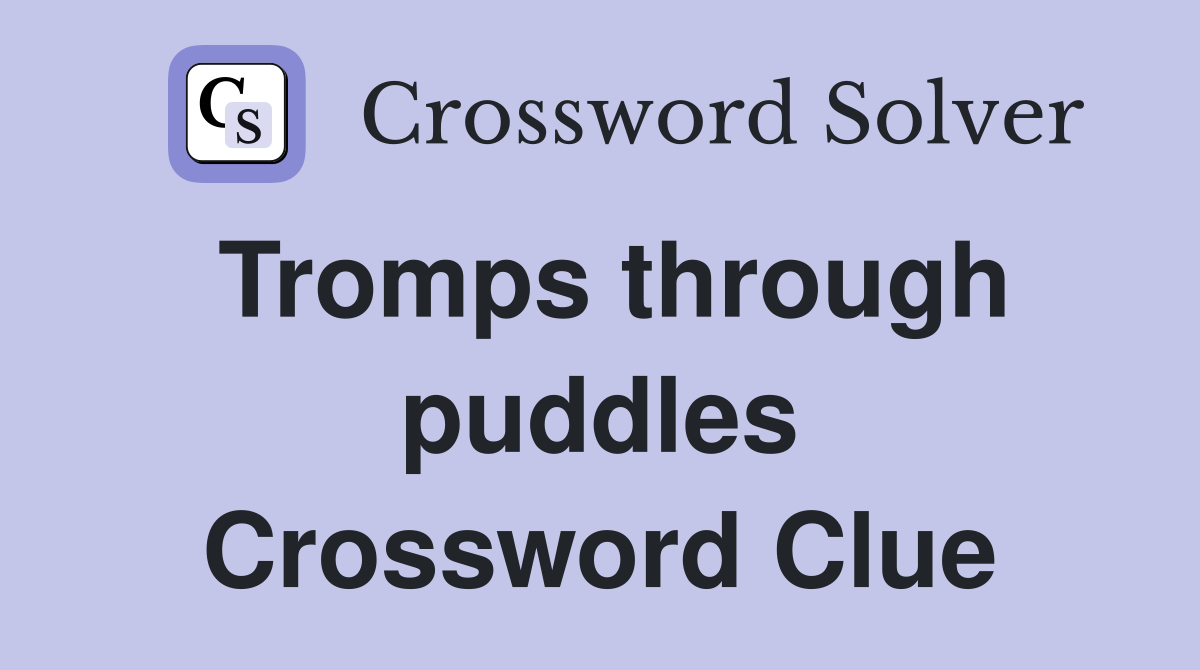 Tromps through puddles Crossword Clue