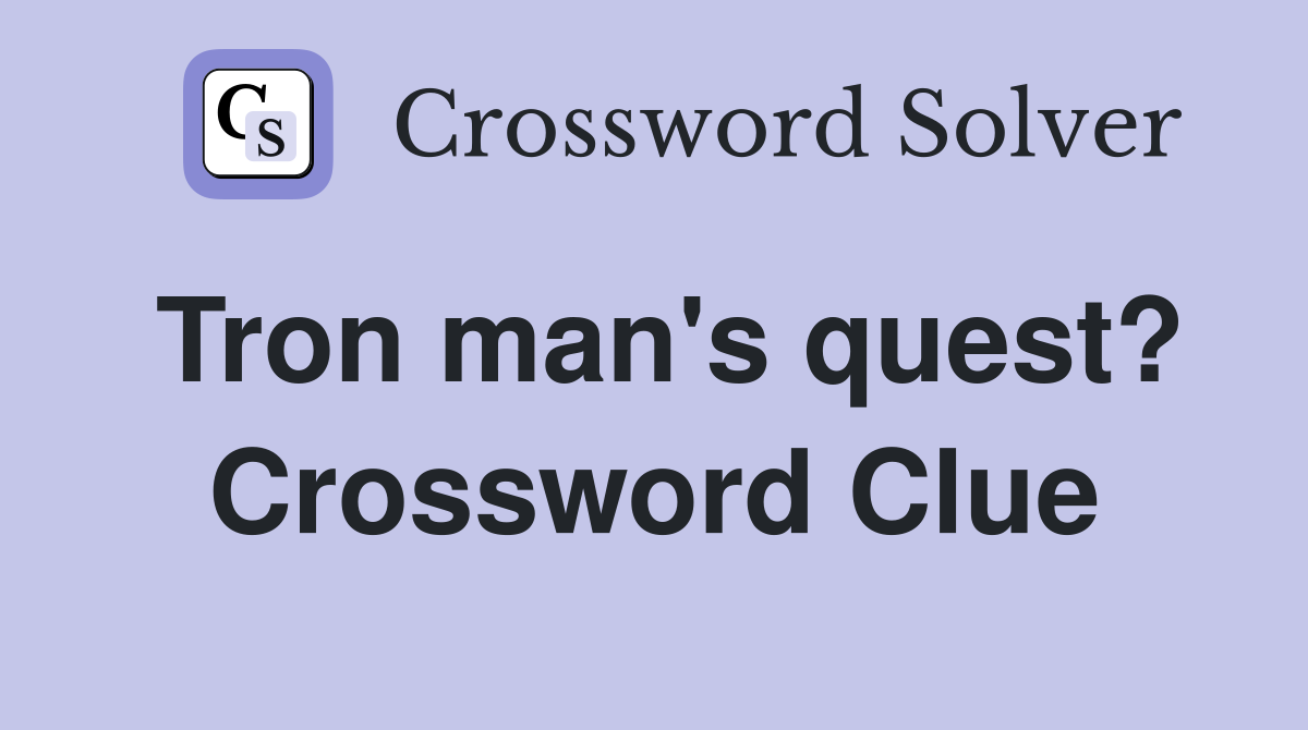 Tron man's quest? Crossword Clue