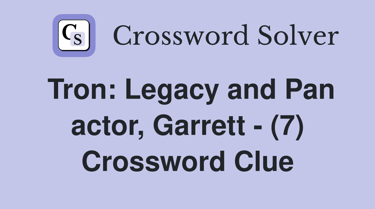 Tron: Legacy and Pan actor, Garrett - (7) Crossword Clue
