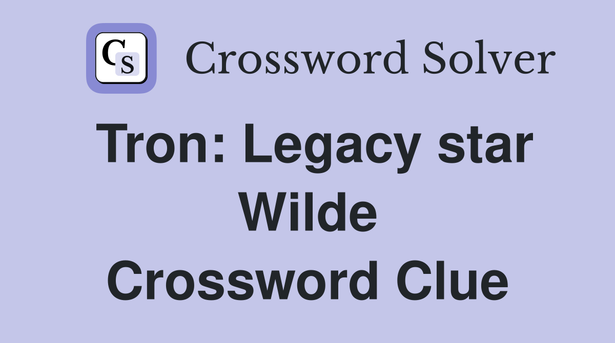 Tron: Legacy star Wilde Crossword Clue