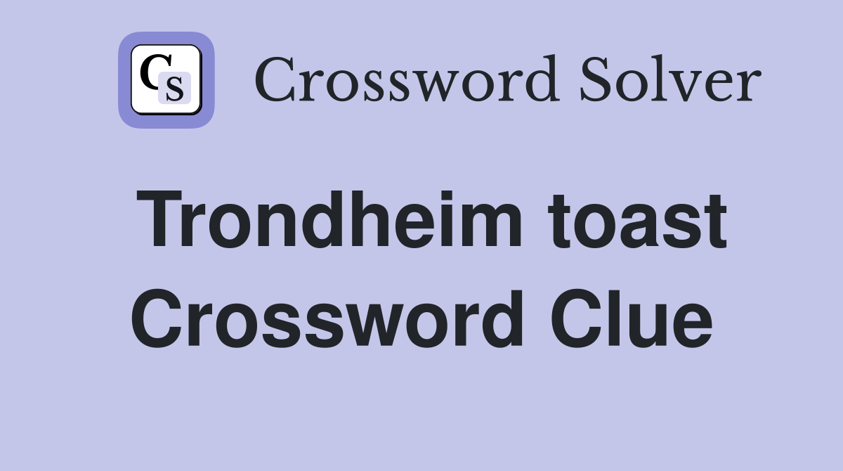Trondheim toast Crossword Clue