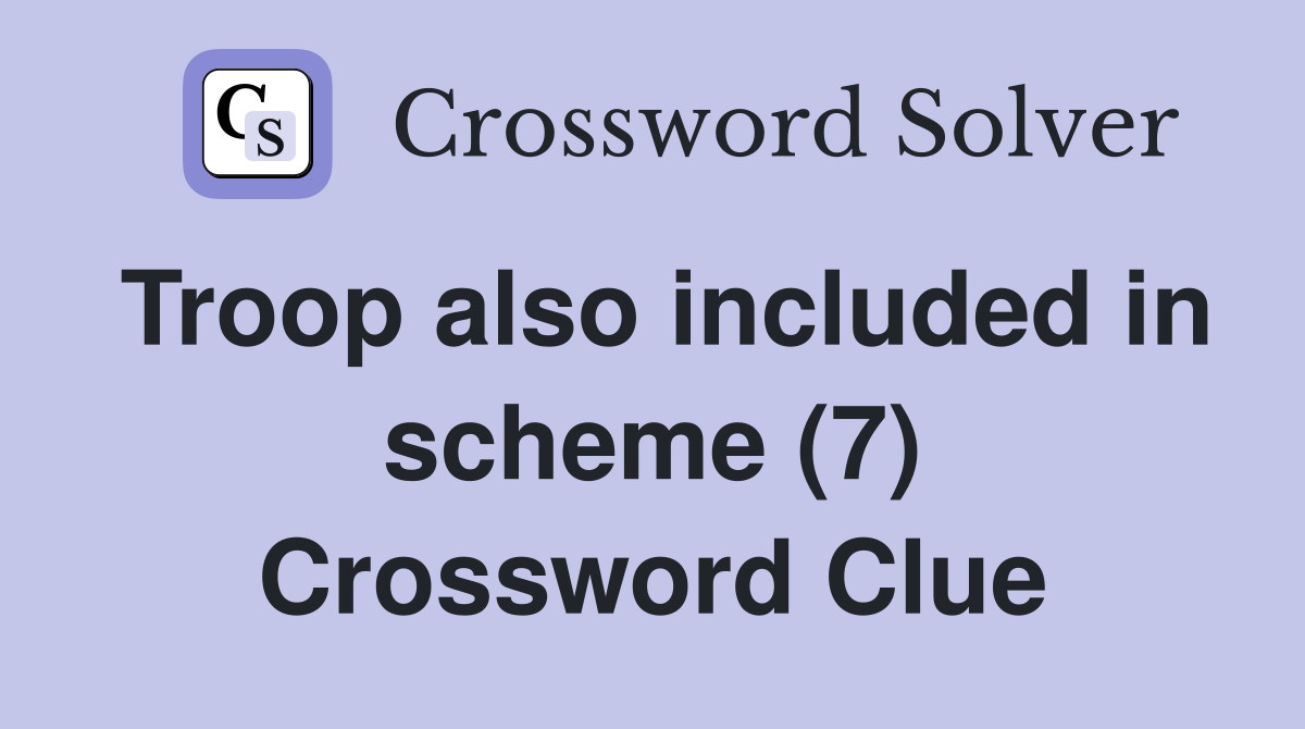 Troop also included in scheme (7) Crossword Clue
