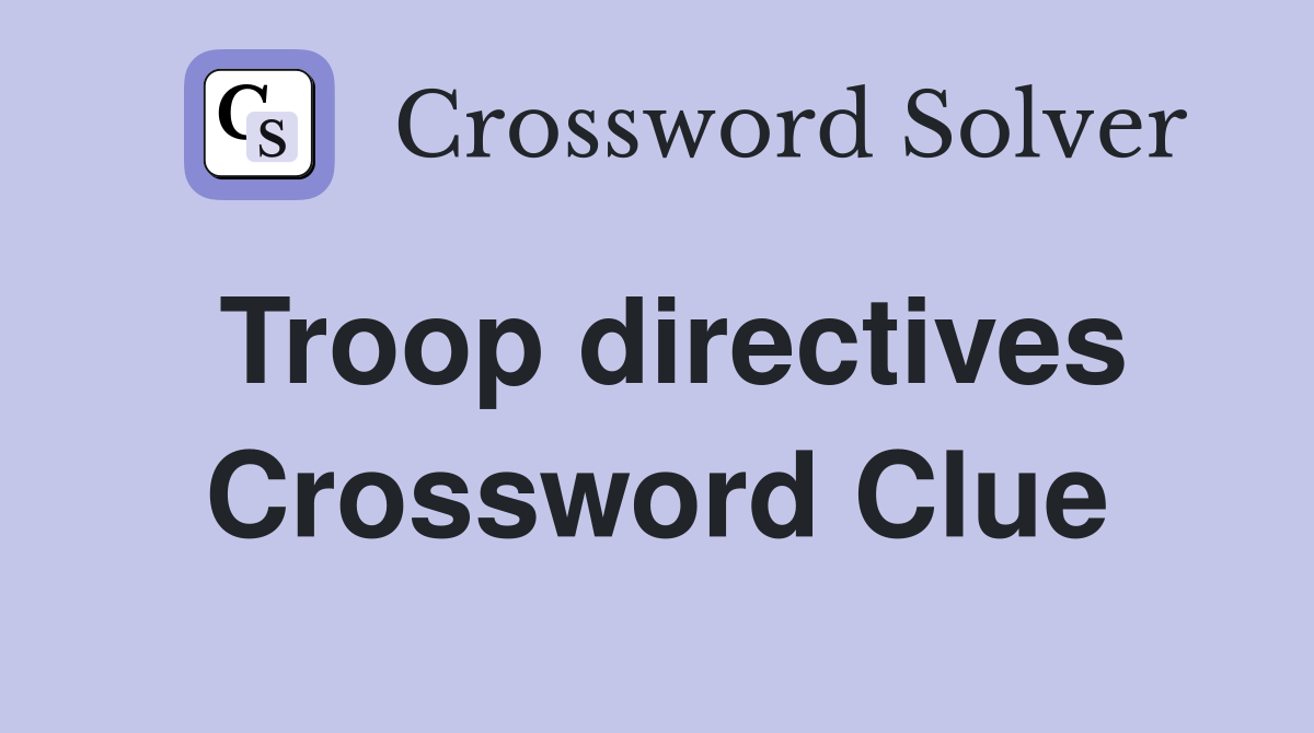 Troop directives Crossword Clue