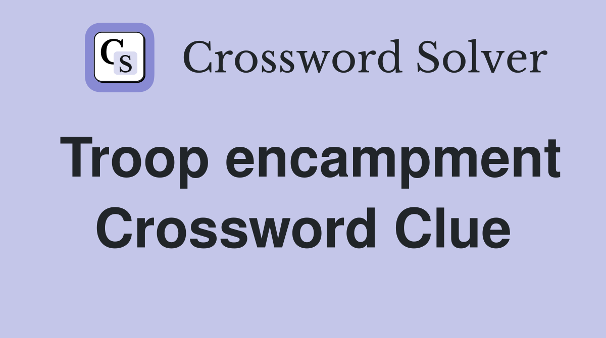 Troop encampment Crossword Clue