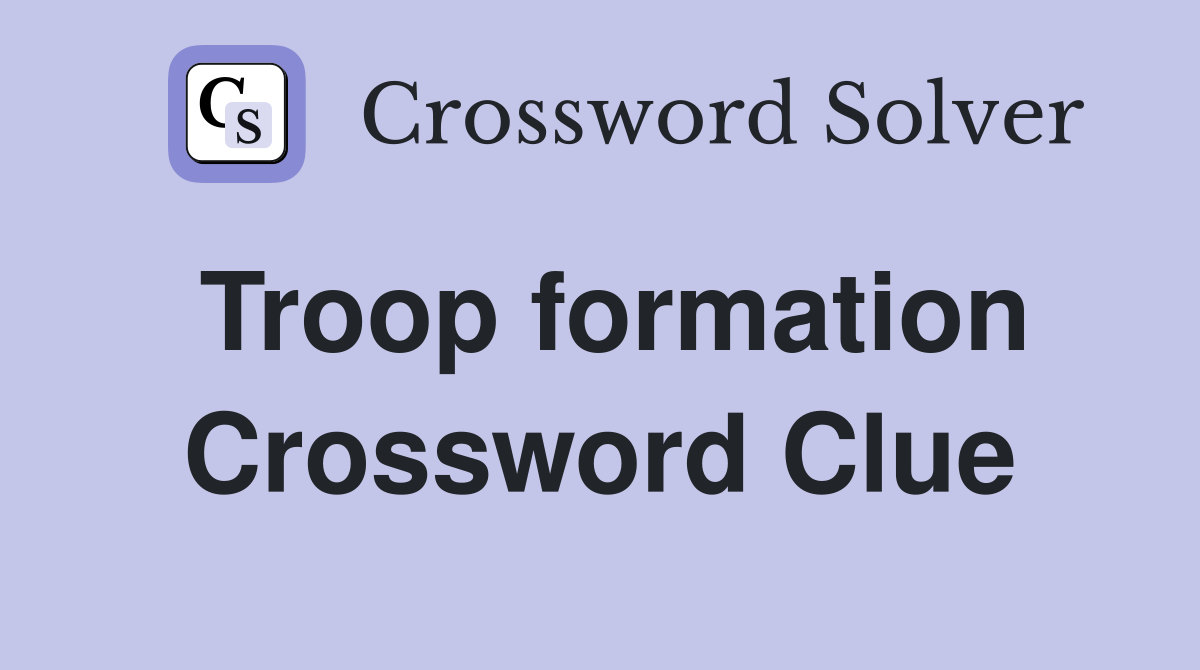 Troop formation Crossword Clue