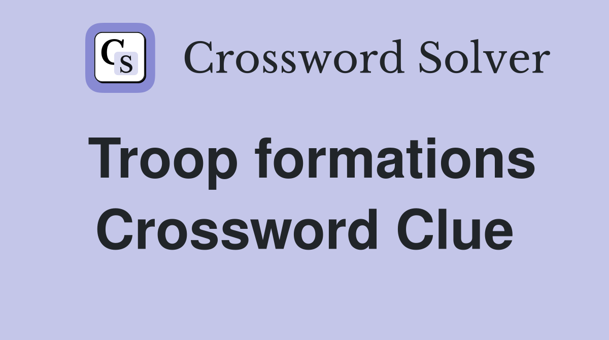 Troop formations Crossword Clue