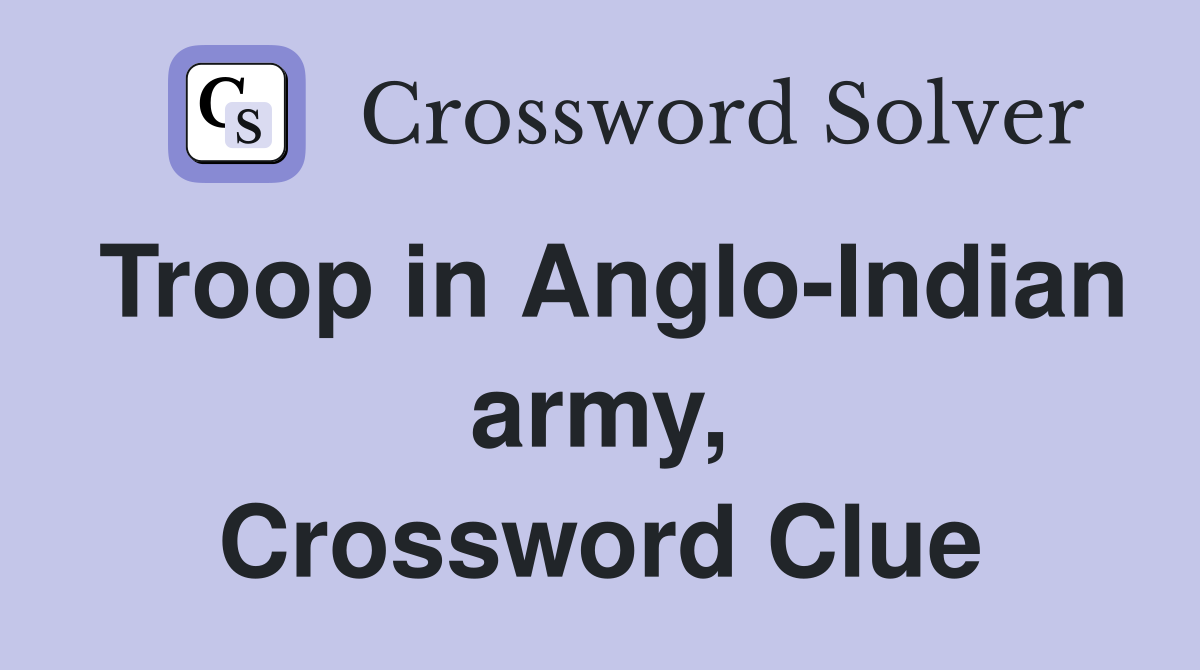 Troop in Anglo-Indian army, Crossword Clue