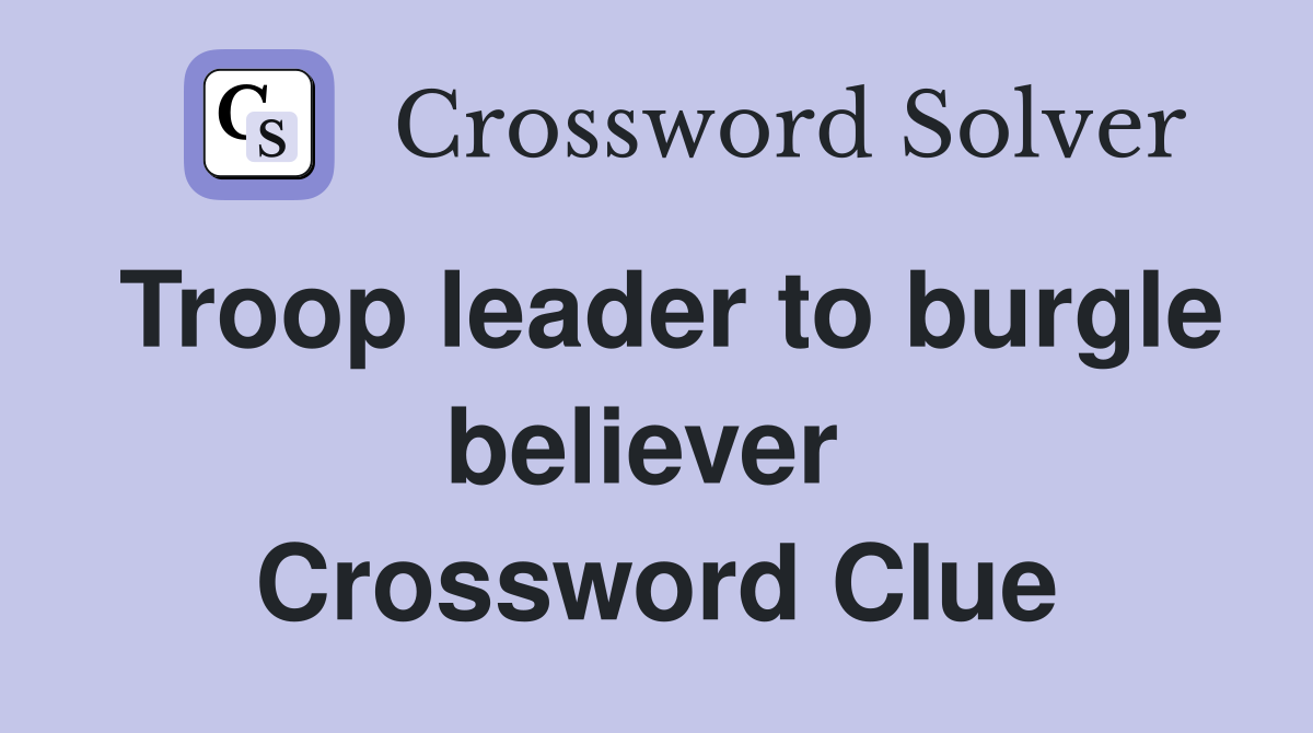 Troop leader to burgle believer  Crossword Clue