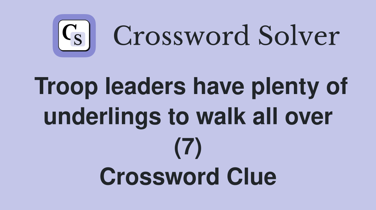 Troop leaders have plenty of underlings to walk all over (7) Crossword Clue