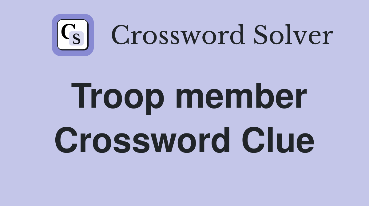 Troop member Crossword Clue