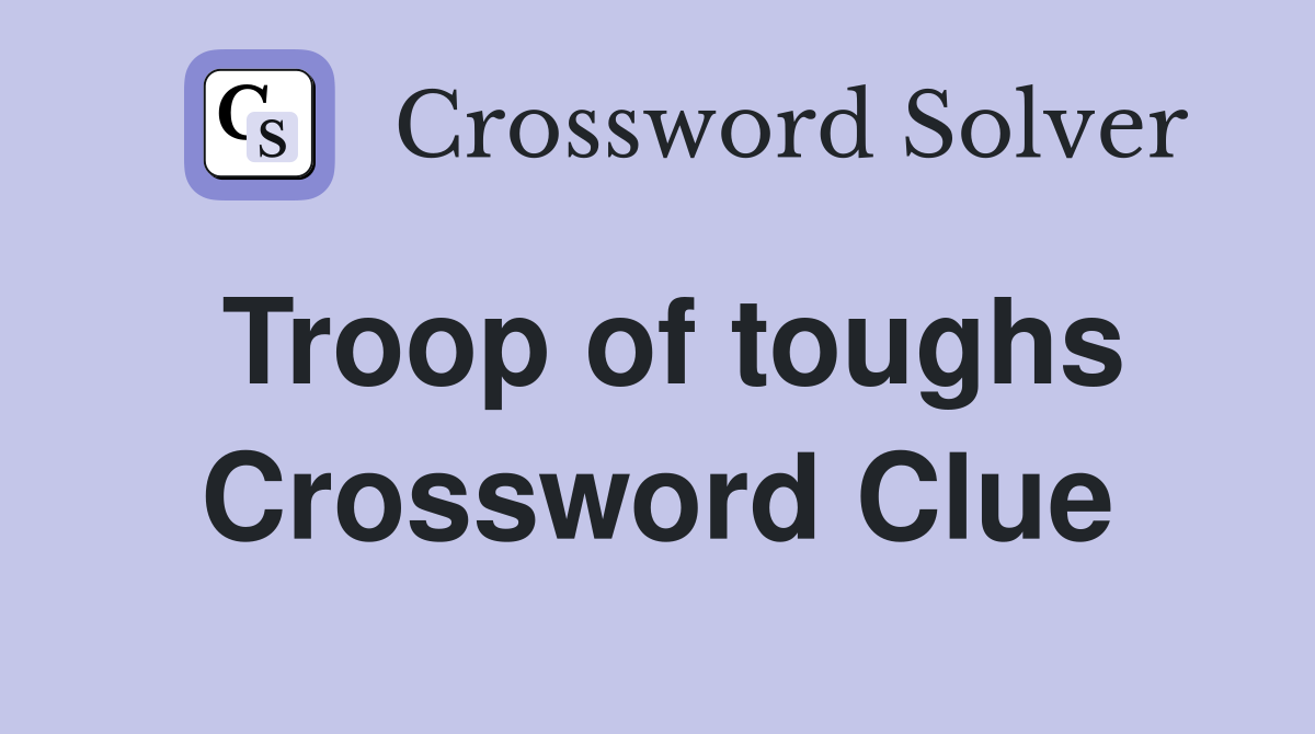Troop of toughs Crossword Clue
